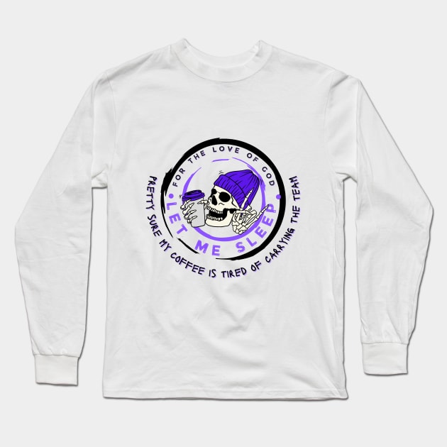 Let me sleep 2 Long Sleeve T-Shirt by merchbykaez